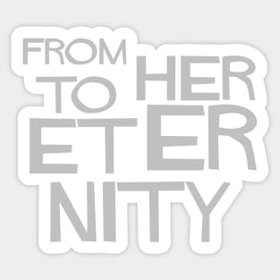 From Her To Eternity, silver Sticker